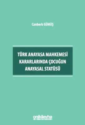 Türk Anayasa Mahkemesi Kararlarında Çocuğun Anayasal Statüsü Canberk G