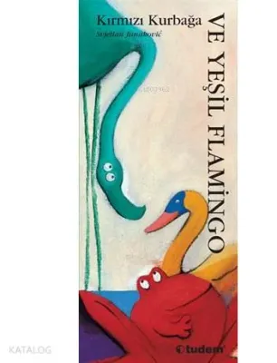 Kırmızı Kurbağa ve Yeşil Flamingo (Ciltli)