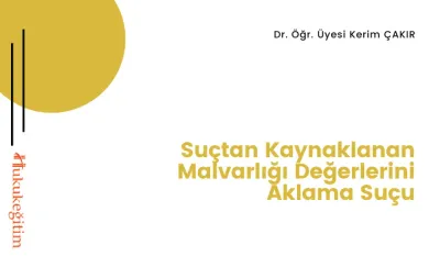Suçtan Kaynaklanan Malvarlığı Değerlerini Aklama Suçu Video Eğitimi