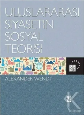 Uluslararası Siyasetin Sosyal Teorisi Alexander Wendt