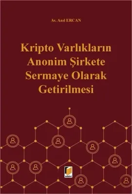 Kripto Varlıkların Anonim Şirkete Sermaye Olarak Getirilmesi