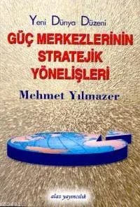 Güç Merkezlerinin Stratejik Yönelimleri: Yeni Dünya Düzeni