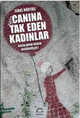 Canına Tak Eden Kadınlar : Kocalarını Neden Öldürdüler