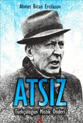 Atsız : Türkçülüğün Mistik Önderi