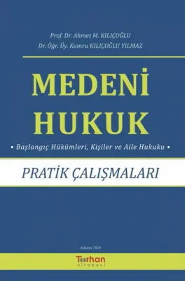 MEDENİ HUKUK PRATİK ÇALIŞMALARI Ahmet M. Kılıçoğlu