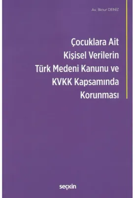 Çocuklara Ait Kişisel Verilerin Türk Medeni Kanunu ve Kişisel Verilerin Korunması KanunuKapsamında Korunması
