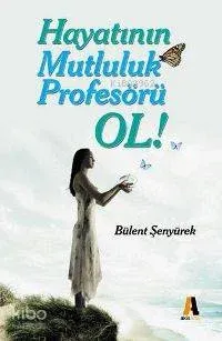 Hayatının Mutluluk Profesörü Ol