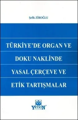 Türkiye'de Organ ve Doku Naklinde Yasal Çerçeve ve Etik Tartışmalar