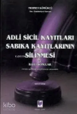 Gözden Geçirilmiş ve İgili Kararlar Eklenmiş Adli Sicil Kayıtları Sabıka Kayıtlarının Silinmesi