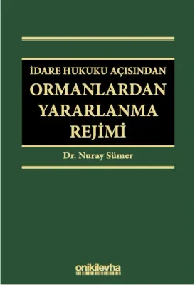 İdare Hukuku Açısından Ormanlardan Yararlanma Rejimi