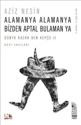 Alamanya Alamanya Bizden Aptal Bulaman Ya : Dünya Kazan Ben Kepçe II : Gezi Yazıları