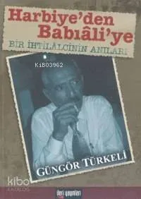 Harbiye'den Babıali'ye Bir İhtilalcinin Anıları