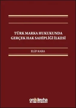 Türk Marka Hukukunda Gerçek Hak Sahipliği İlkesi