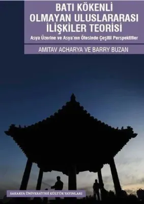 Batı Kökenli Olmayan Uluslararası İlişkiler Teorisi Amitav Acharya