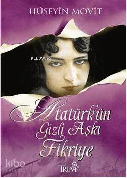 Atatürk'ün Gizli Aşkı Fikriye