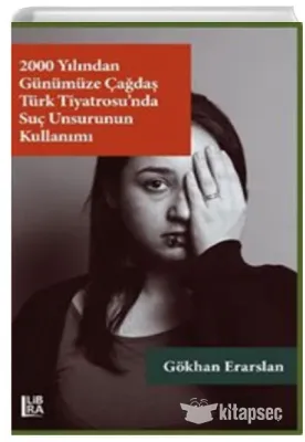 2000 Yılından Günümüze Çağdaş Türk Tiyatrosunda Suç Unsurunun Kullanımı