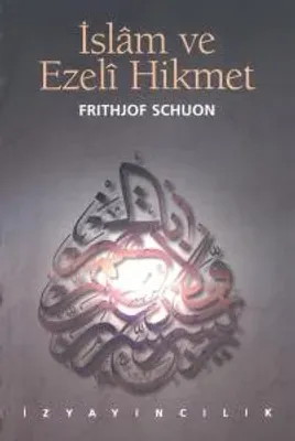 İslam ve Ezelî Hikmet - Frithjof Schuon