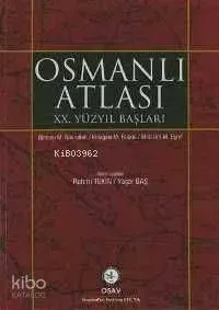 Osmanlı Atlası : XX. Yüzyıl Başları