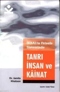 İkbal'in Felsefe Sisteminde Tanrı İnsan ve Kainat