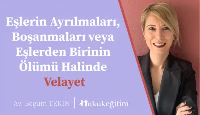 Eşlerin Ayrılmaları, Boşanmaları veya Eşlerden Birinin Ölümü Halinde Velayet Video Eğitimi