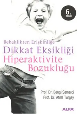 Dikkat Eksikliği Hiperaktivite Bozukluğu : Bebeklikten Erişkinliğe
