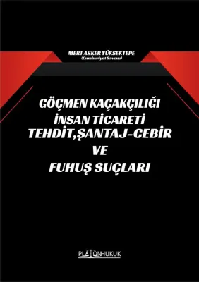 GÖÇMEN KAÇAKÇILIĞI İNSAN TİCARETİ TEHDİT, ŞANTAJ-CEBİR VE FUHUŞ SUÇLAR