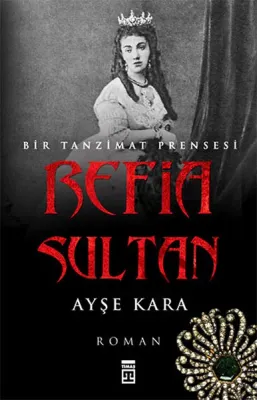 Refia Sultan - Bir Tanzimat Prensesi