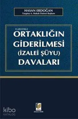 Ortaklığın Giderilmesi (İzalei Şüyu) Davaları Hasan Erdoğan