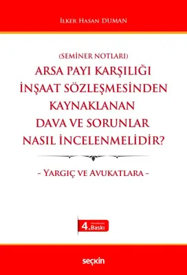 Arsa Payı Karşılığı İnşaat Sözleşmesinden Kaynaklanan Dava ve Sorunlar Nasıl İncelenmelidir? – Yargıç ve Avukatlara –