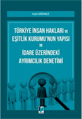 Türkiye İnsan Hakları ve Eşitlik Kurumu'nun Yapısı ve İdare Üzerindeki Ayrımcılık Denetimi