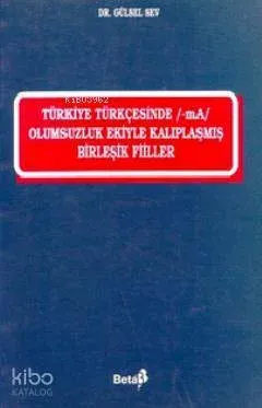 Türkiye Türkçesi'nde / -ma / Olumsuzluk Ekiyle Kalıplaşmış Birleşik Fiiller