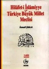 Hilafet-i İslamiye ve T.b.m.m.