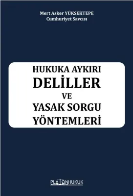 Hukuka Aykırı Deliller ve Yasak Sorgu Yöntemleri Mert Asker YÜKSEKTEPE