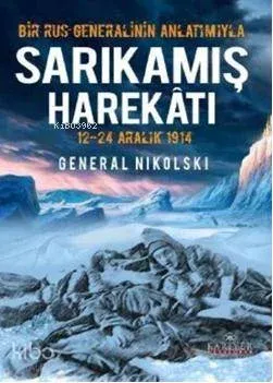 Bir Rus Generalinin Anlatımıyla Sarıkamış Harekatı