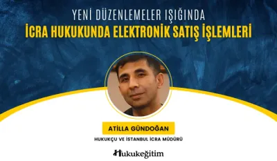 Yeni Düzenlemeler Işığında İcra Hukukunda Elektronik Satış İşlemleri Video Eğitimi
