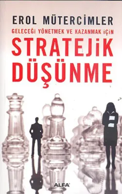 Geleceği Yönetmek ve Kazanmak İçin Stratejik Düşünme