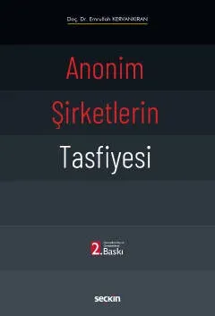 Anonim Şirketlerin Tasfiyesi 2.BASKI ( KERVANKIRAN ) Emrullah Kervankı Anonim Şirketlerin Tasfiyesi 2.BASKI ( KERVANKIRAN ) Emrullah Kervankı