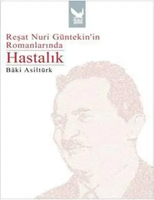 Reşat Nuri Güntekinin Romanlarında Hastalık