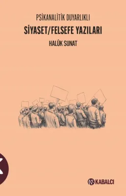 Psikanalitik Duyarlıklı Siyaset - Felsefe Yazıları