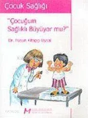 "çocuğum Sağlıklı Büyüyor Mu'"