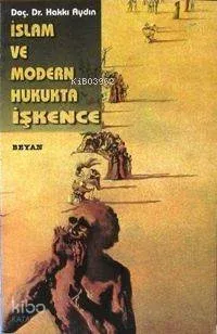İslam ve Modern Hukukta İşkence