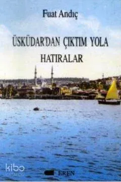 Üsküdar'dan Çıktım Yola Hatıralar