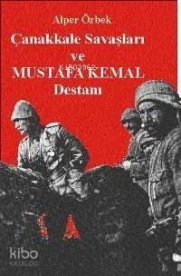 Çanakkale Savaşları ve Mustafa Kemal Destanı