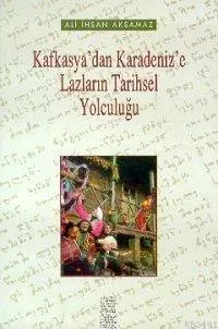 Kafkasyadan Karadenize Lazların Tarihsel Yolculuğu