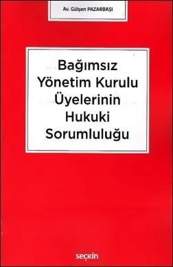 Bağımsız Yönetim Kurulu Üyelerinin Hukuki Sorumluluğu