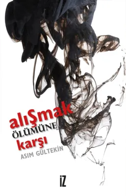 Alışmak Ölümüne Karşı