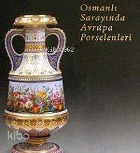 Osmanlı Sarayında Avrupa Porselenleri