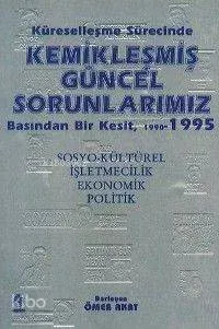 Kemikleşmiş Güncel Sorunlarımız