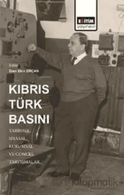 Kıbrıs Türk Basını: Tarihsel, Siyasal, Kurumsal ve Güncel Tartışmalar