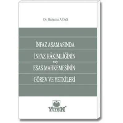 İnfaz Aşamasında İnfaz Hâkimliğinin ve Esas Mahkemesinin Görev ve Yetkileri